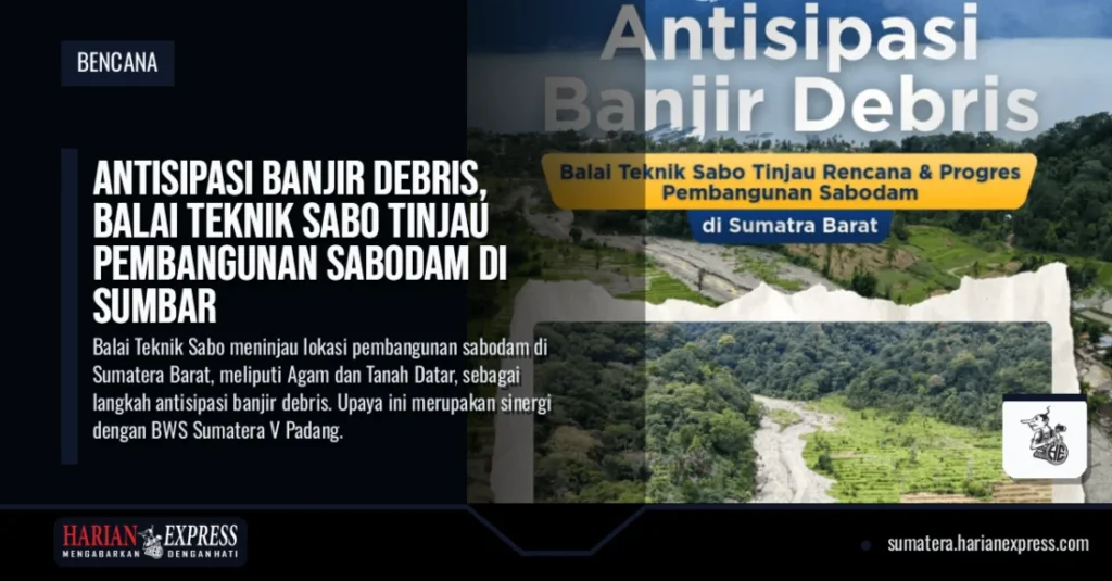 Antisipasi Banjir Debris, Balai Teknik Sabo Tinjau Pembangunan Sabodam di Sumbar