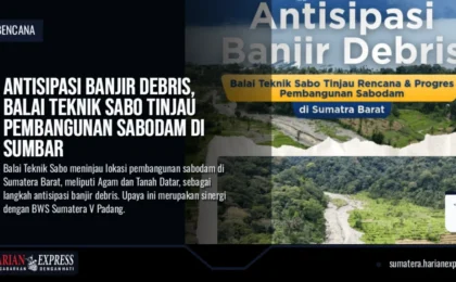 Antisipasi Banjir Debris, Balai Teknik Sabo Tinjau Pembangunan Sabodam di Sumbar Antisipasi Banjir Debris, Balai Teknik Sabo Tinjau Pembangunan Sabodam di Sumbar