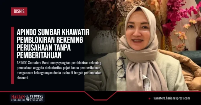 APINDO Sumbar Khawatir Pemblokiran Rekening Perusahaan Tanpa Pemberitahuan