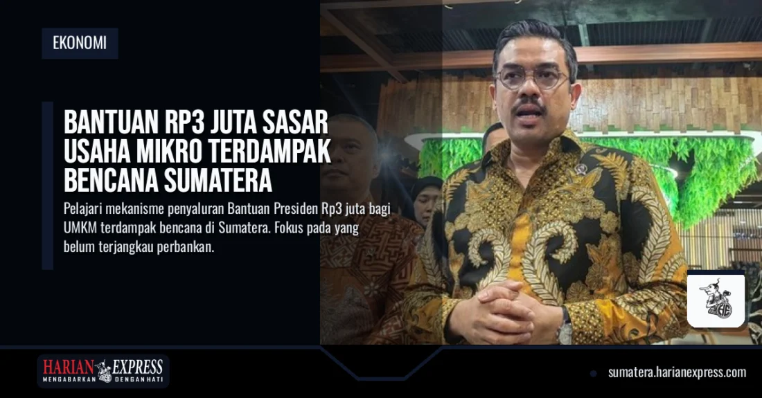 Bantuan Rp3 Juta Sasar Usaha Mikro Terdampak Bencana Sumatera