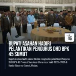Bupati Asahan Hadiri Pelantikan Pengurus DHD BPK 45 Sumut