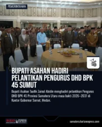 Bupati Asahan Hadiri Pelantikan Pengurus DHD BPK 45 Sumut