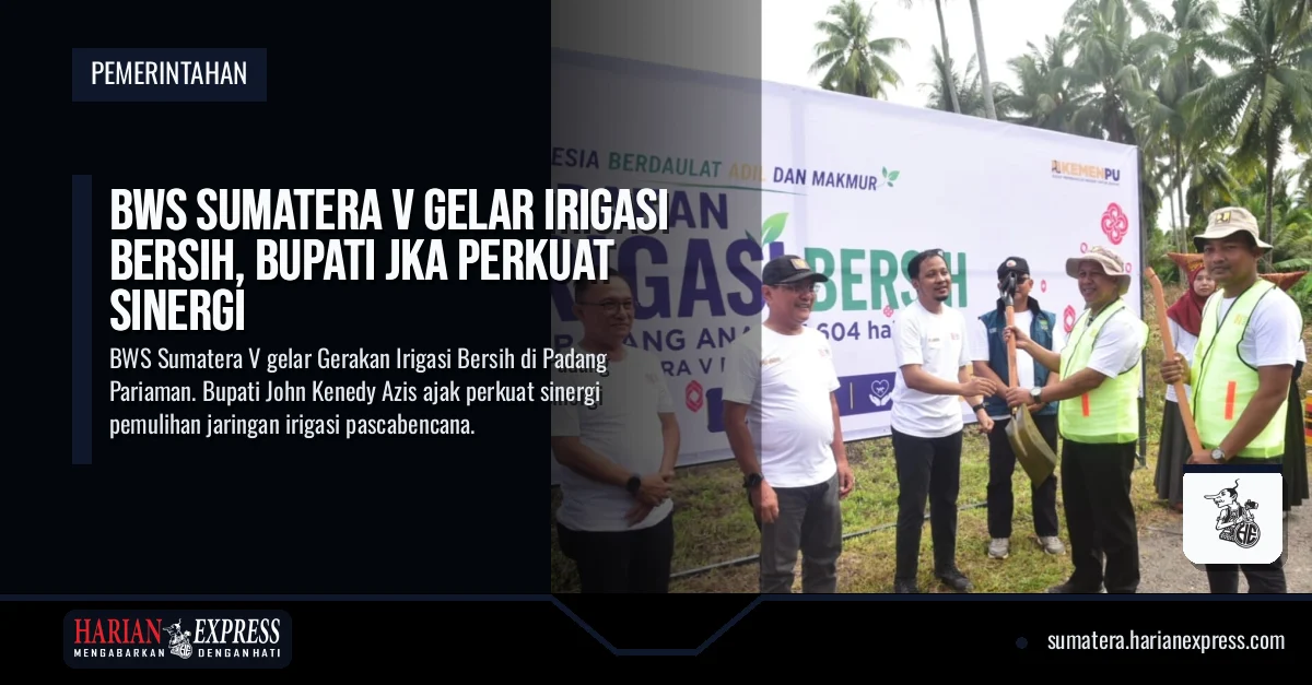 BWS Sumatera V Gelar Irigasi Bersih, Bupati JKA Perkuat Sinergi