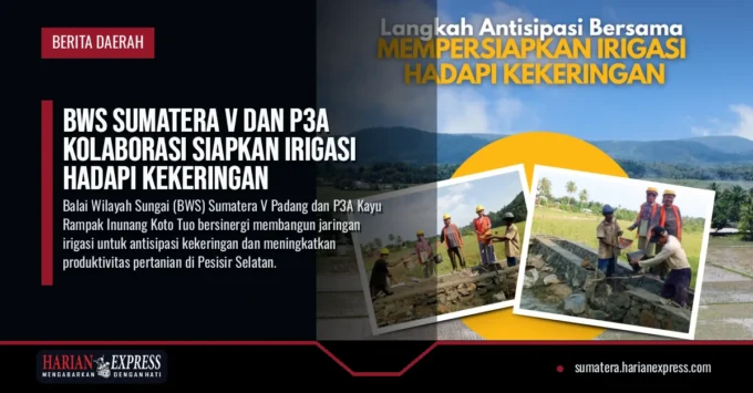 BWS Sumatera V dan P3A Kolaborasi Siapkan Irigasi Hadapi Kekeringan