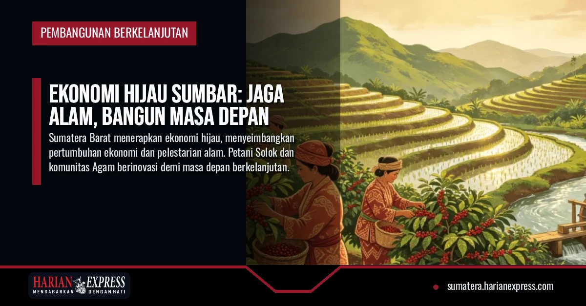 Ekonomi Hijau Sumbar: Jaga Alam, Bangun Masa Depan
