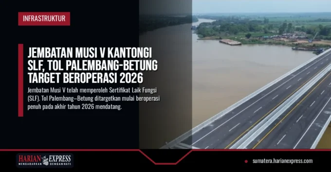 Jembatan Musi V Kantongi SLF, Tol Palembang-Betung Target Beroperasi 2026
