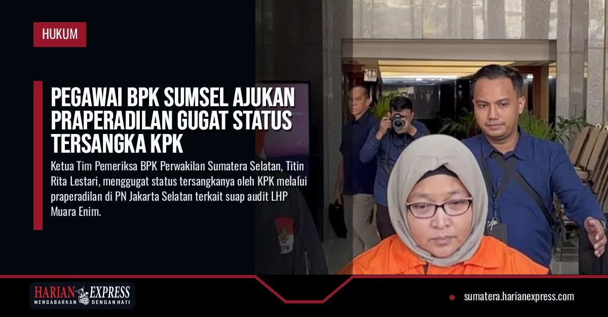 Pegawai BPK Sumsel Ajukan Praperadilan Gugat Status Tersangka KPK