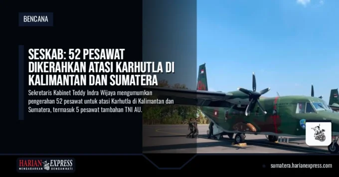 Seskab: 52 Pesawat Dikerahkan Atasi Karhutla di Kalimantan dan Sumatera