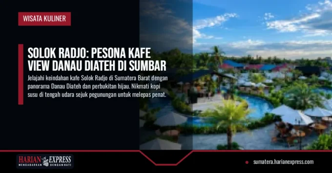 Solok Radjo: Pesona Kafe View Danau Diateh di Sumbar