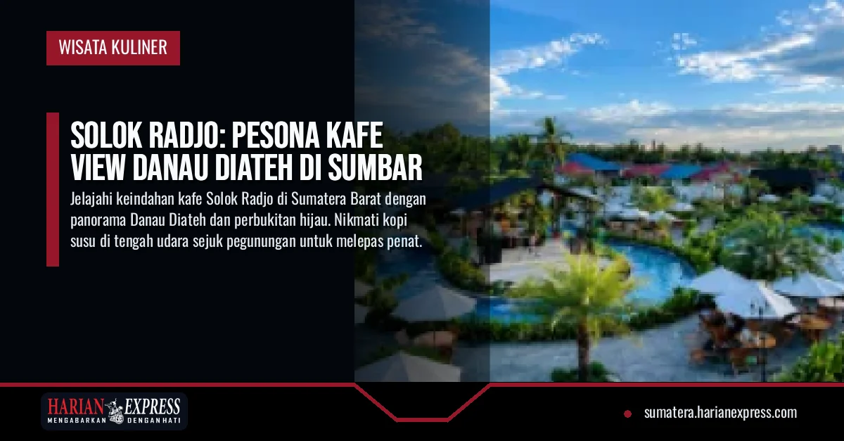 Solok Radjo: Pesona Kafe View Danau Diateh di Sumbar