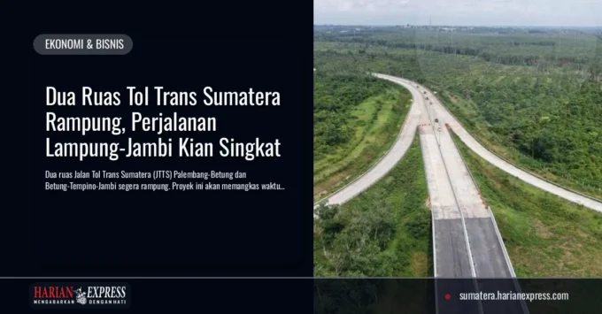 Dua Ruas Tol Trans Sumatera Rampung, Perjalanan Lampung-Jambi Kian Singkat