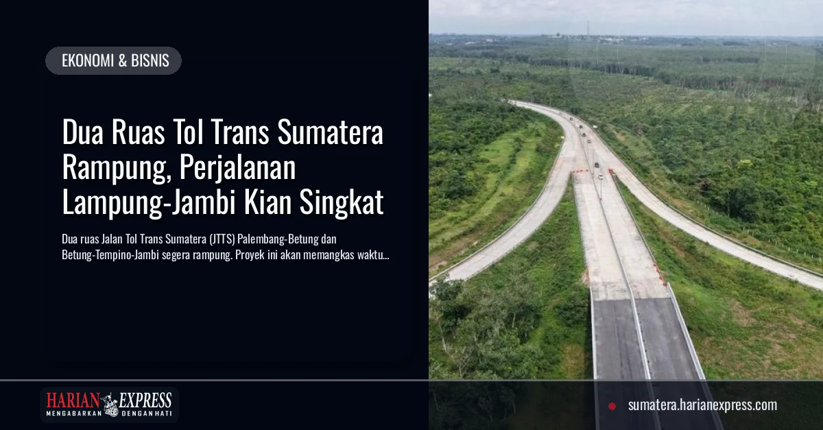 Dua Ruas Tol Trans Sumatera Rampung, Perjalanan Lampung-Jambi Kian Singkat