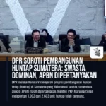 DPR Soroti Pembangunan Huntap Sumatera: Swasta Dominan, APBN Dipertanyakan