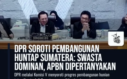 DPR Soroti Pembangunan Huntap Sumatera: Swasta Dominan, APBN Dipertanyakan DPR Soroti Pembangunan Huntap Sumatera: Swasta Dominan, APBN Dipertanyakan