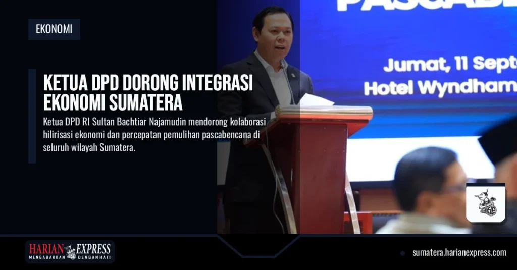 Ketua DPD Dorong Integrasi Ekonomi Sumatera