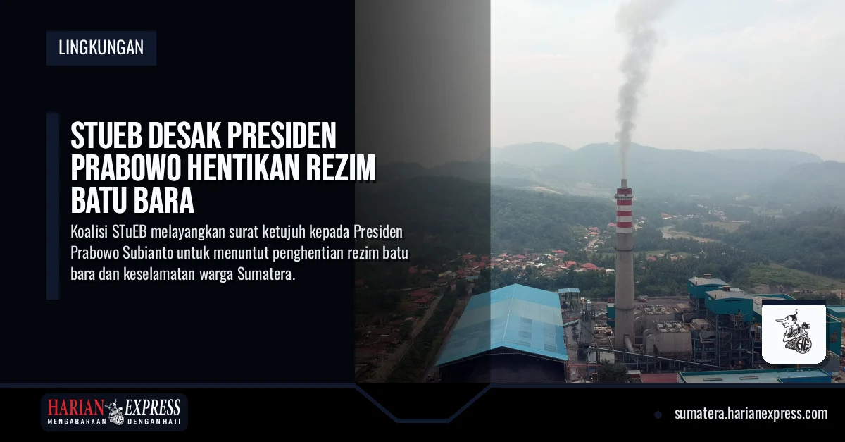 Koalisi STuEB Tagih Janji Presiden Prabowo Soal Batu Bara