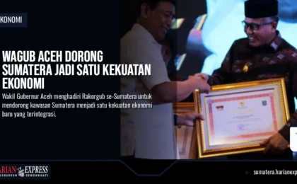 Wagub Aceh Dorong Sumatera Jadi Satu Kekuatan Ekonomi Wagub Aceh Dorong Sumatera Jadi Satu Kekuatan Ekonomi
